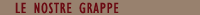 LE NOSTRE GRAPPE